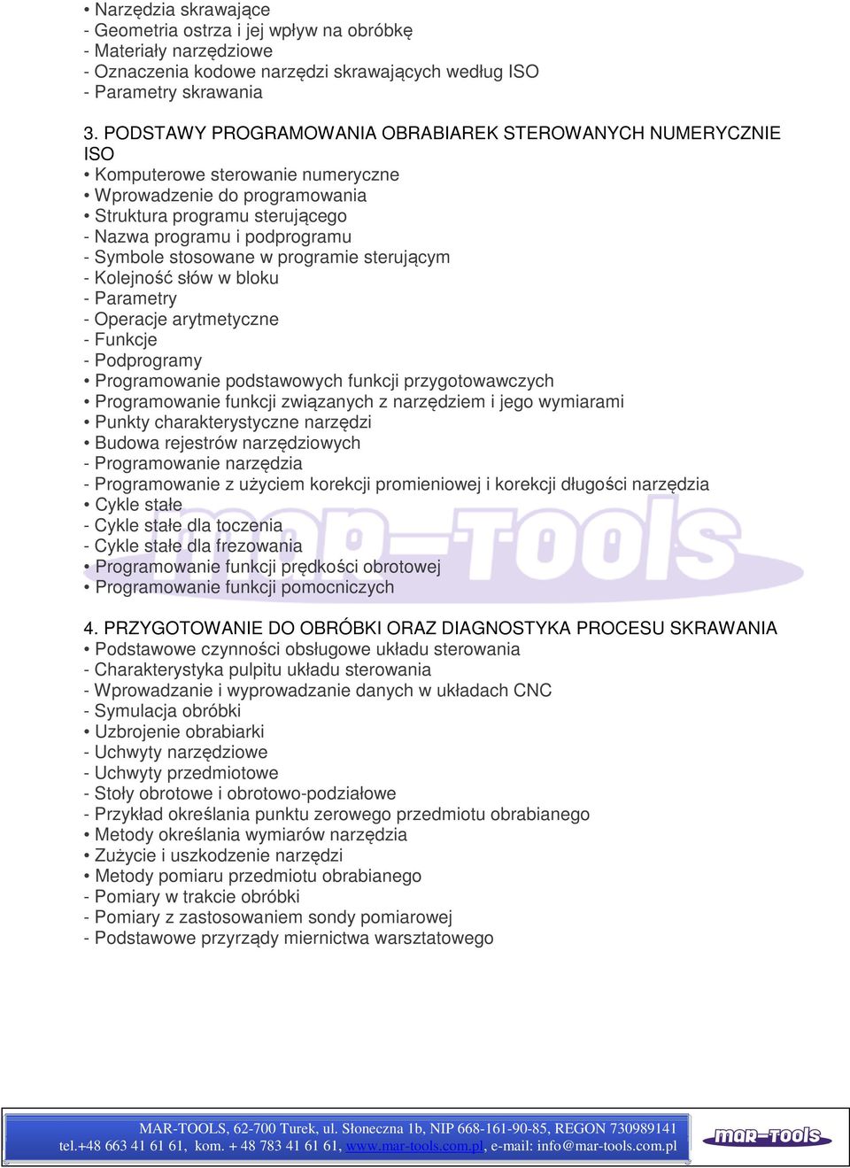 stosowane w programie sterującym - Kolejność słów w bloku - Parametry - Operacje arytmetyczne - Funkcje - Podprogramy Programowanie podstawowych funkcji przygotowawczych Programowanie funkcji