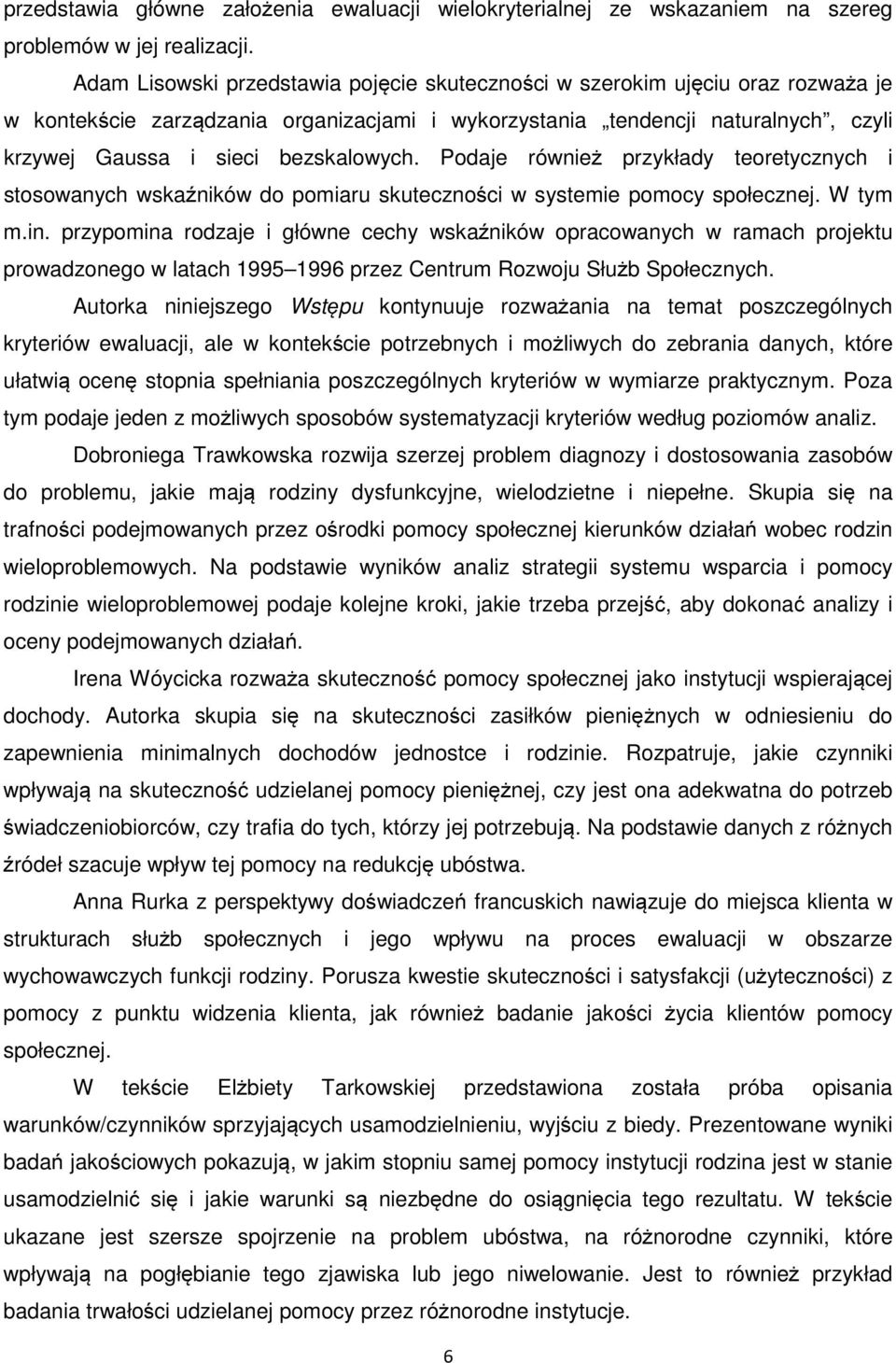 bezskalowych. Podaje również przykłady teoretycznych i stosowanych wskaźników do pomiaru skuteczności w systemie pomocy społecznej. W tym m.in.