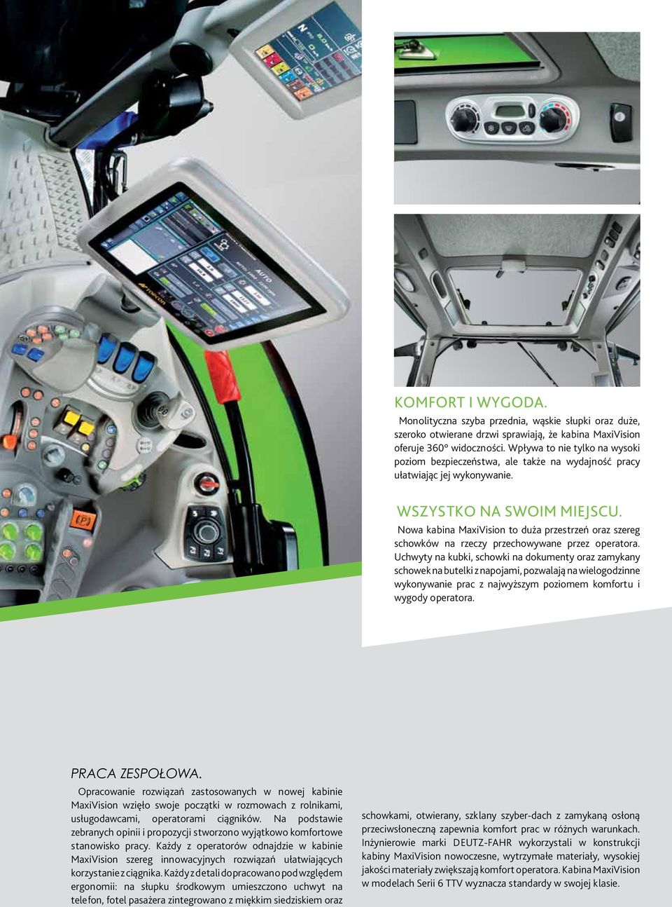 Nowa kabina MaxiVision to duża przestrzeń oraz szereg schowków na rzeczy przechowywane przez operatora.