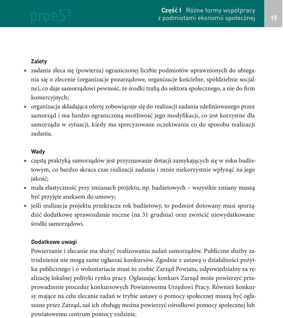 się do realizacji zadania zdefiniowanego przez samorząd i ma bardzo ograniczoną możliwość jego modyfikacji, co jest korzystne dla samorządu w sytuacji, kiedy ma sprecyzowane oczekiwania co do sposobu