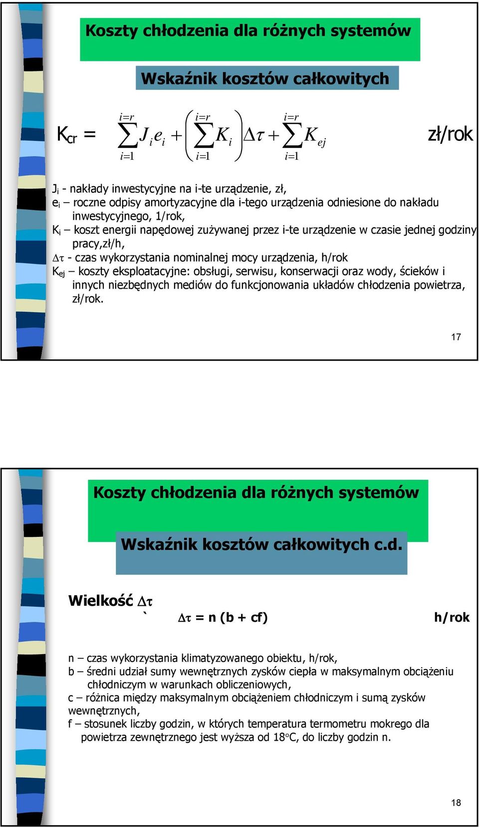 nominalnej mocy urządzenia, h/rok K ej koszty eksploatacyjne: obsługi, serwisu, konserwacji oraz wody, ścieków i innych niezbędnych mediów do funkcjonowania układów chłodzenia powietrza, zł/rok.