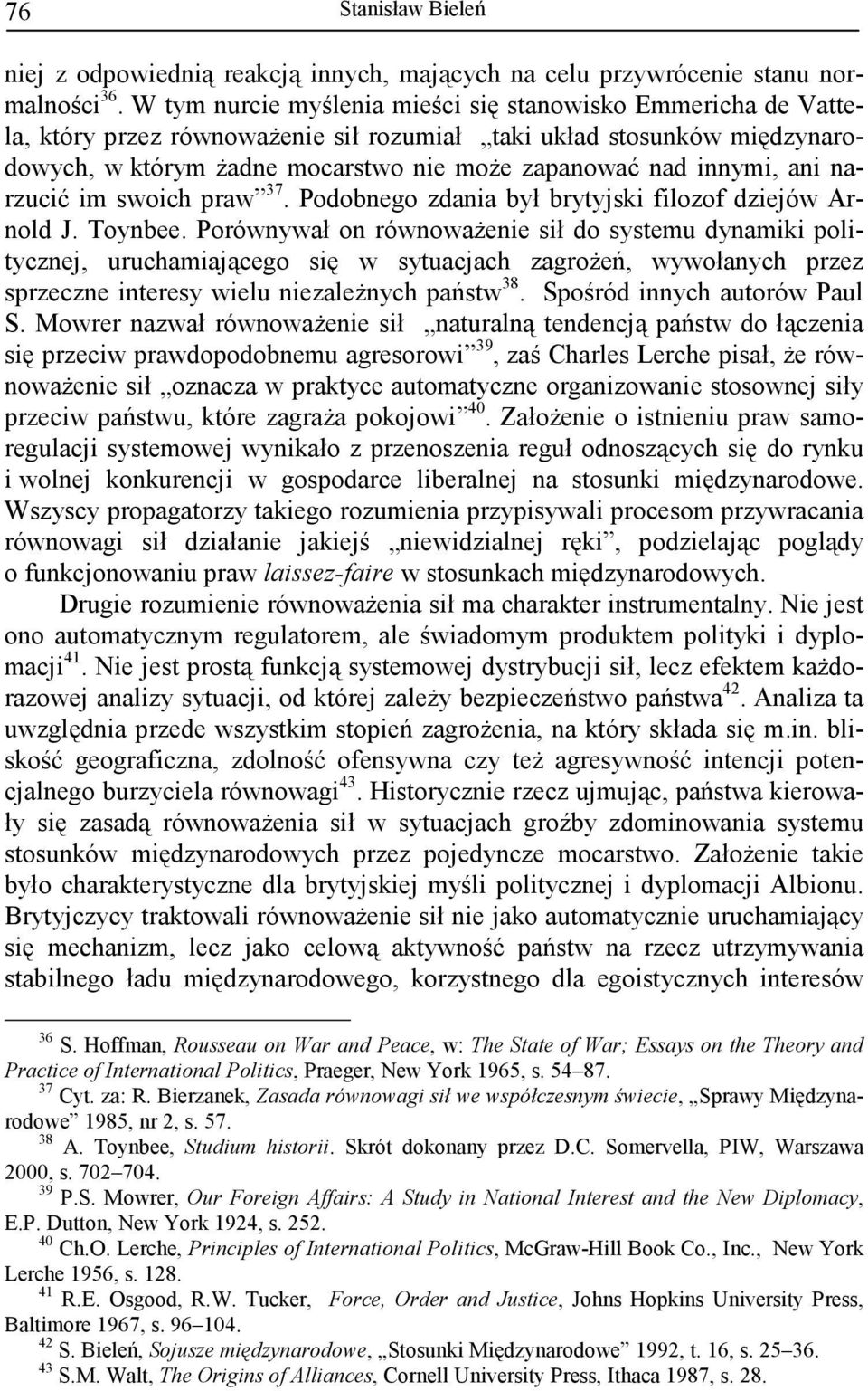ani narzucić im swoich praw 37. Podobnego zdania był brytyjski filozof dziejów Arnold J. Toynbee.