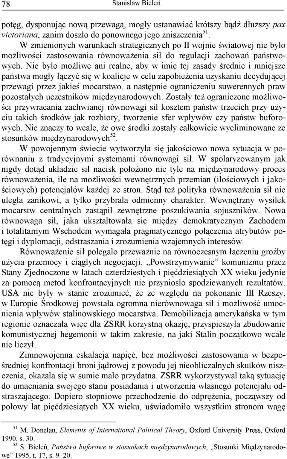 Nie było moŝliwe ani realne, aby w imię tej zasady średnie i mniejsze państwa mogły łączyć się w koalicje w celu zapobieŝenia uzyskaniu decydującej przewagi przez jakieś mocarstwo, a następnie