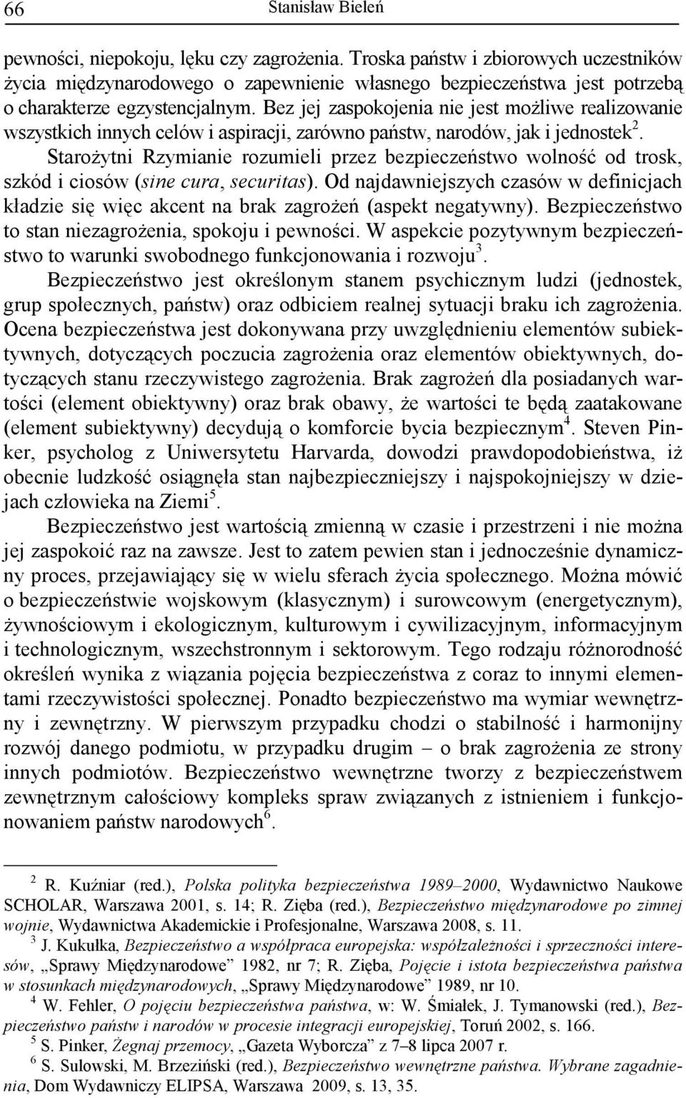 StaroŜytni Rzymianie rozumieli przez bezpieczeństwo wolność od trosk, szkód i ciosów (sine cura, securitas).