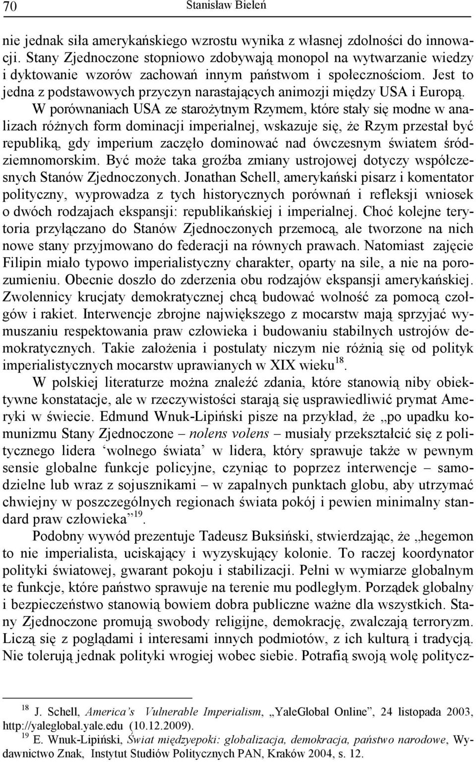 Jest to jedna z podstawowych przyczyn narastających animozji między USA i Europą.