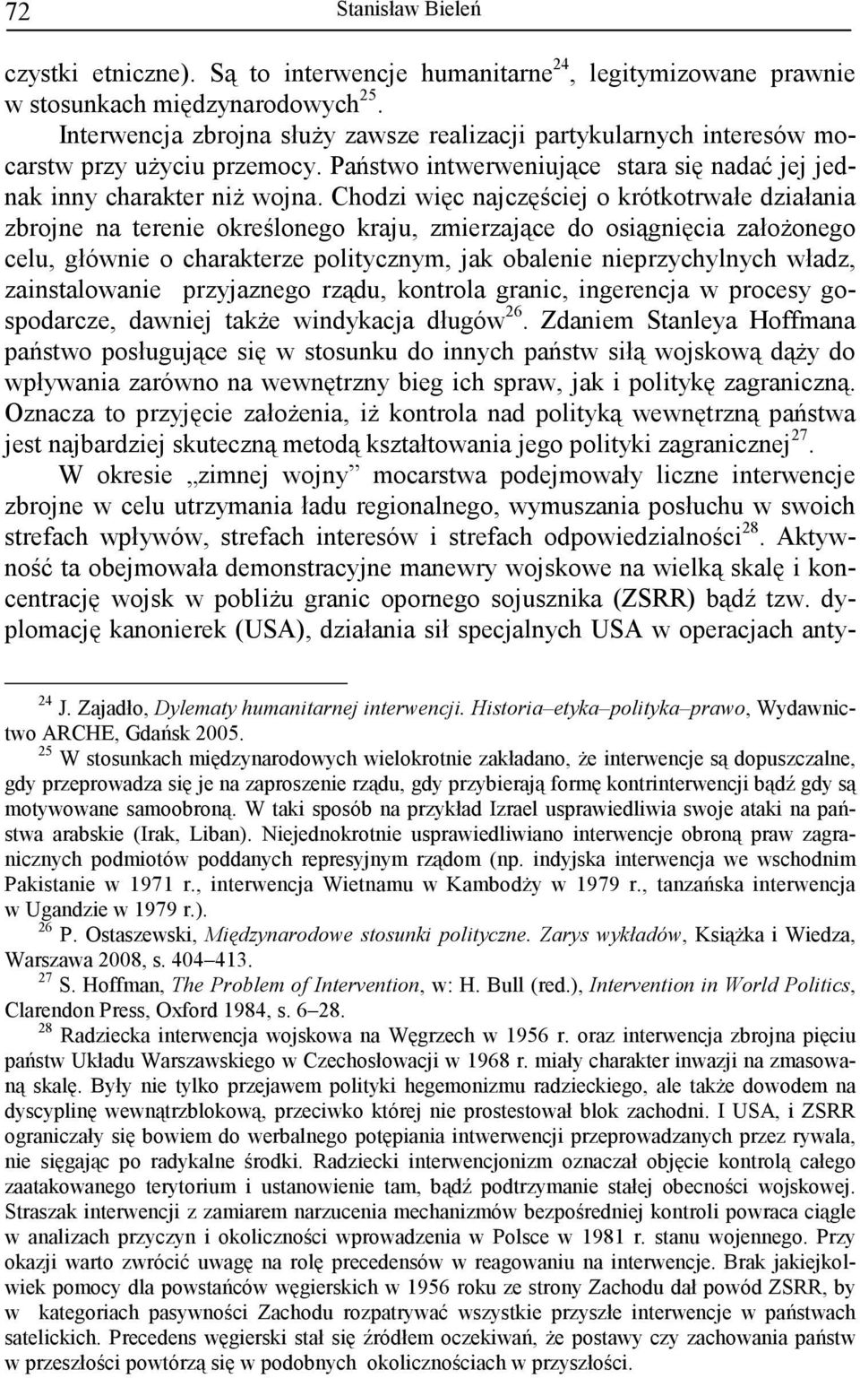 Chodzi więc najczęściej o krótkotrwałe działania zbrojne na terenie określonego kraju, zmierzające do osiągnięcia załoŝonego celu, głównie o charakterze politycznym, jak obalenie nieprzychylnych