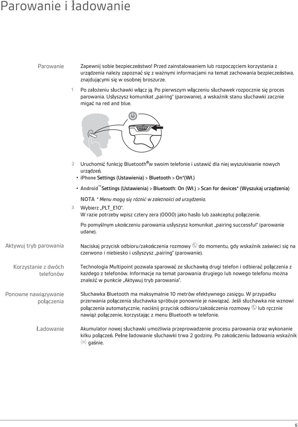 1 Po założeniu słuchawki włącz ją. Po pierwszym włączeniu słuchawek rozpocznie się proces parowania. Usłyszysz komunikat pairing (parowanie), a wskaźnik stanu słuchawki zacznie migać na red and blue.