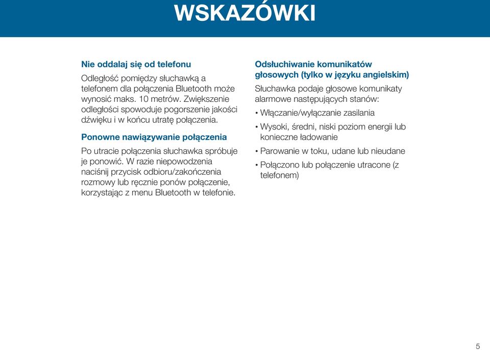 W razie niepowodzenia naciśnij przycisk odbioru/zakończenia rozmowy lub ręcznie ponów połączenie, korzystając z menu Bluetooth w telefonie.