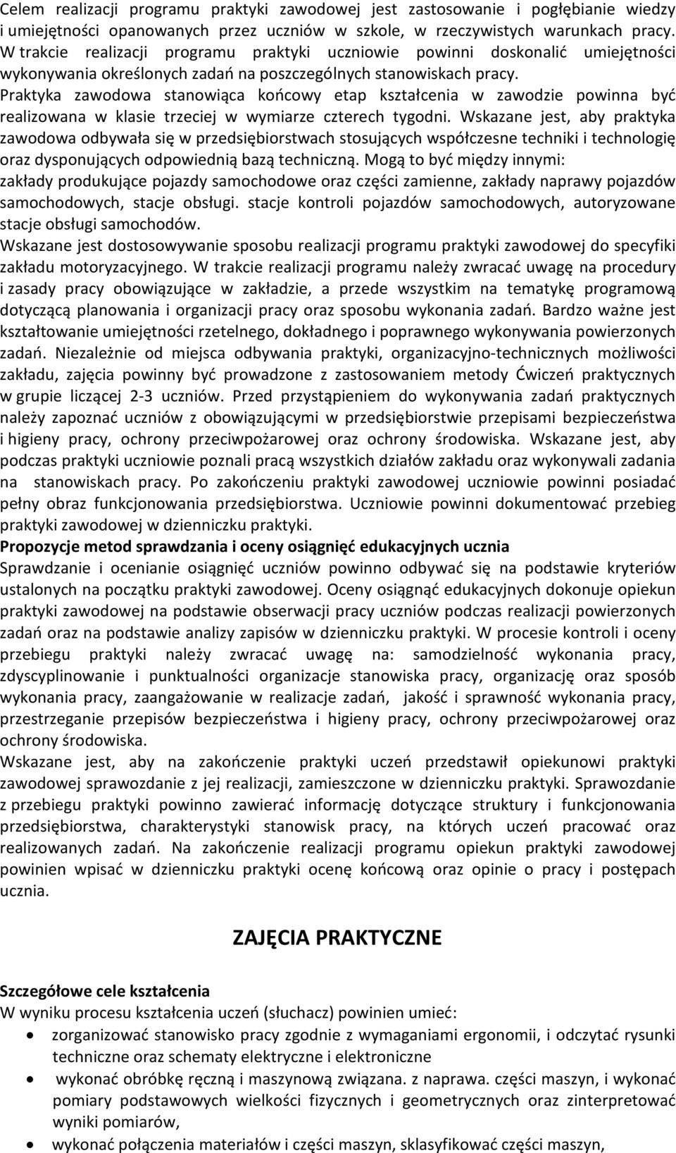 Praktyka zawodowa stanowiąca końcowy etap kształcenia w zawodzie powinna być realizowana w klasie trzeciej w wymiarze czterech tygodni.