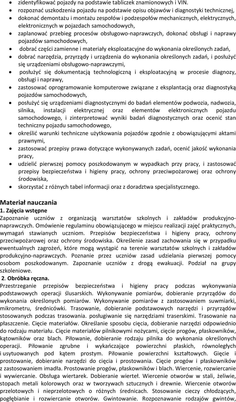 samochodowych, zaplanować przebieg procesów obsługowo-naprawczych, dokonać obsługi i naprawy pojazdów samochodowych, dobrać części zamienne i materiały eksploatacyjne do wykonania określonych zadań,