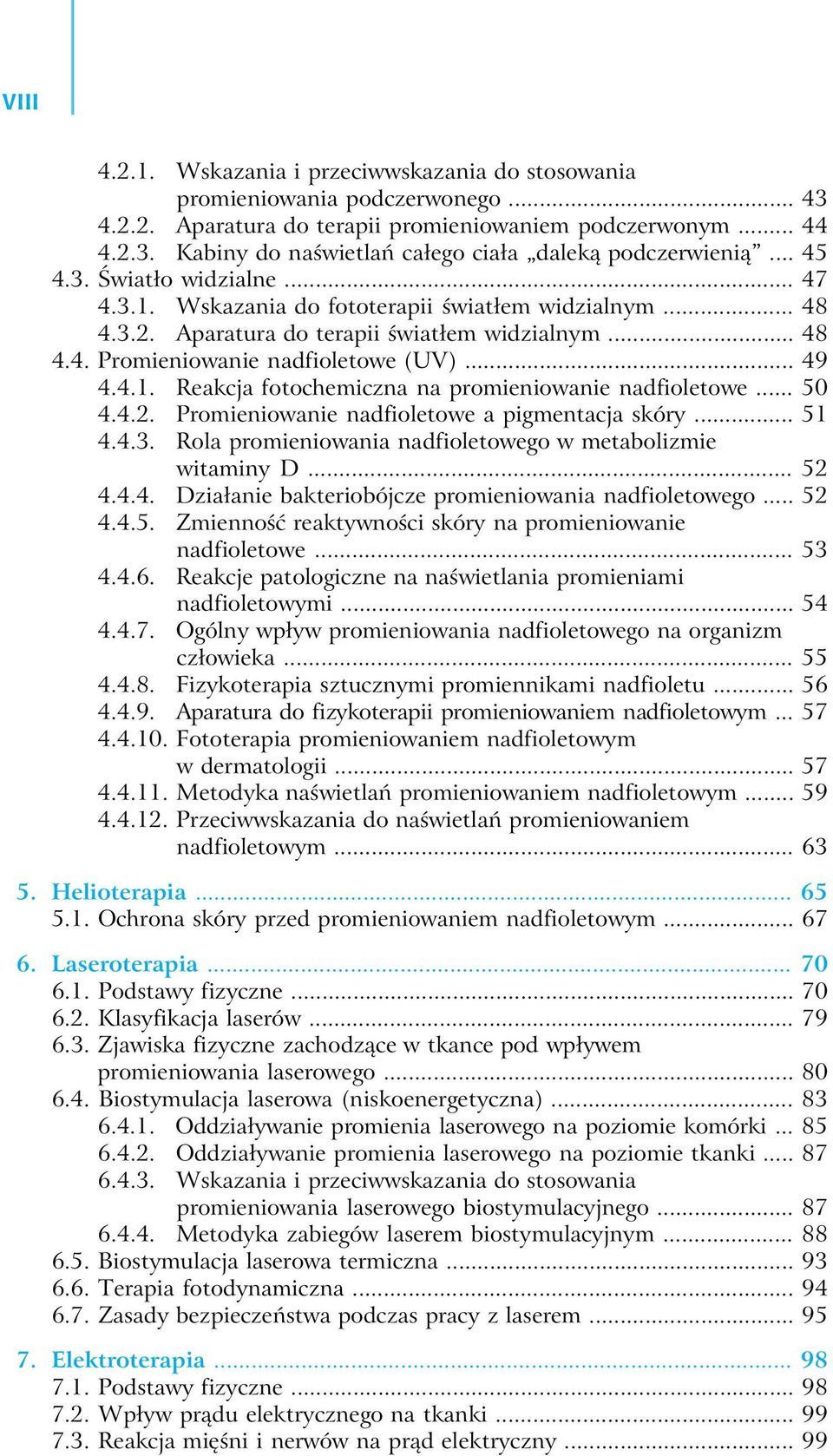 .. 50 4.4.2. Promieniowanie nadfioletowe a pigmentacja skóry... 51 4.4.3. Rola promieniowania nadfioletowego w metabolizmie witaminy D... 52 4.4.4. Działanie bakteriobójcze promieniowania nadfioletowego.