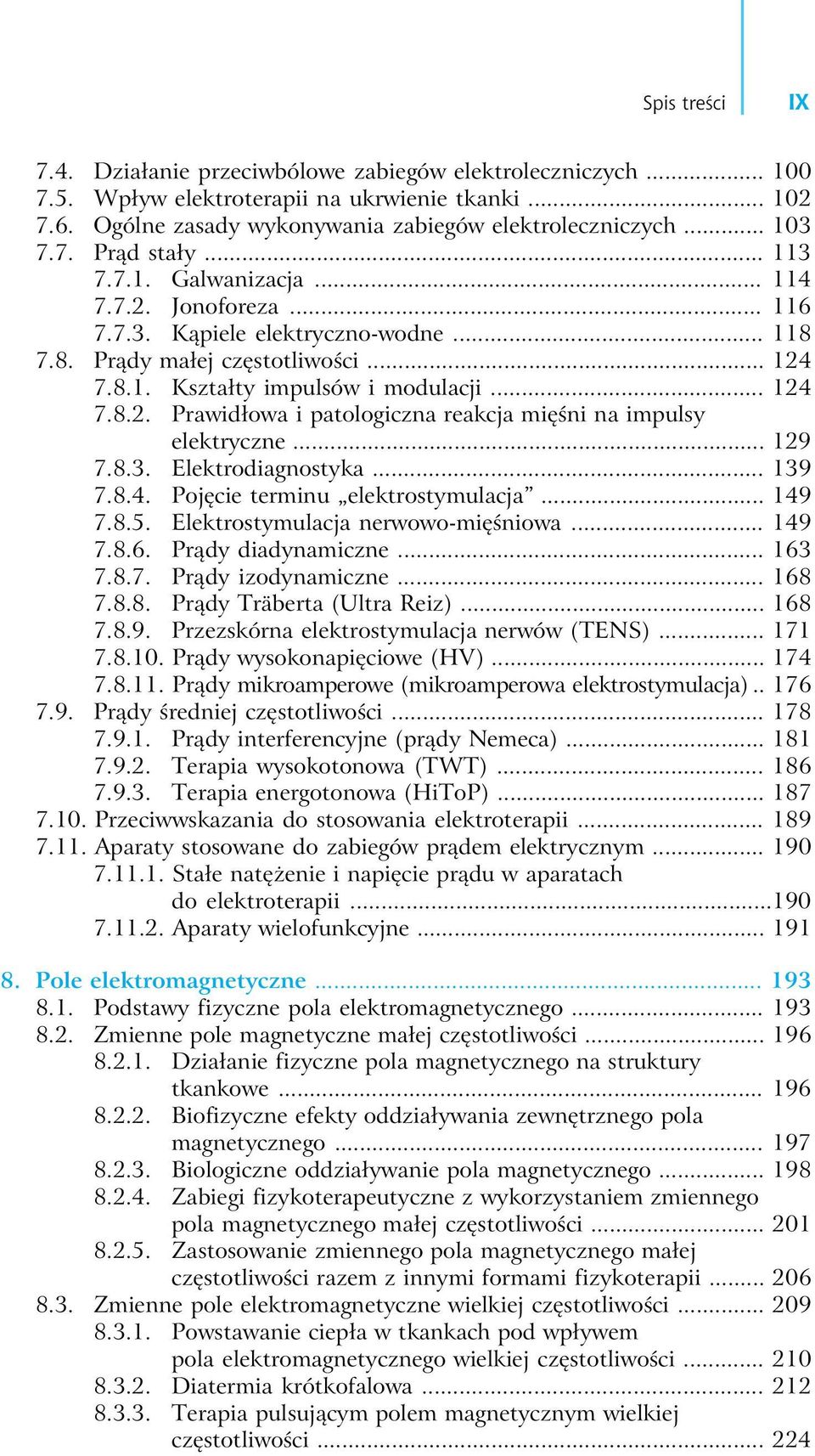 .. 129 7.8.3. Elektrodiagnostyka... 139 7.8.4. Pojęcie terminu elektrostymulacja... 149 7.8.5. Elektrostymulacja nerwowo-mięśniowa... 149 7.8.6. Prądy diadynamiczne... 163 7.8.7. Prądy izodynamiczne.