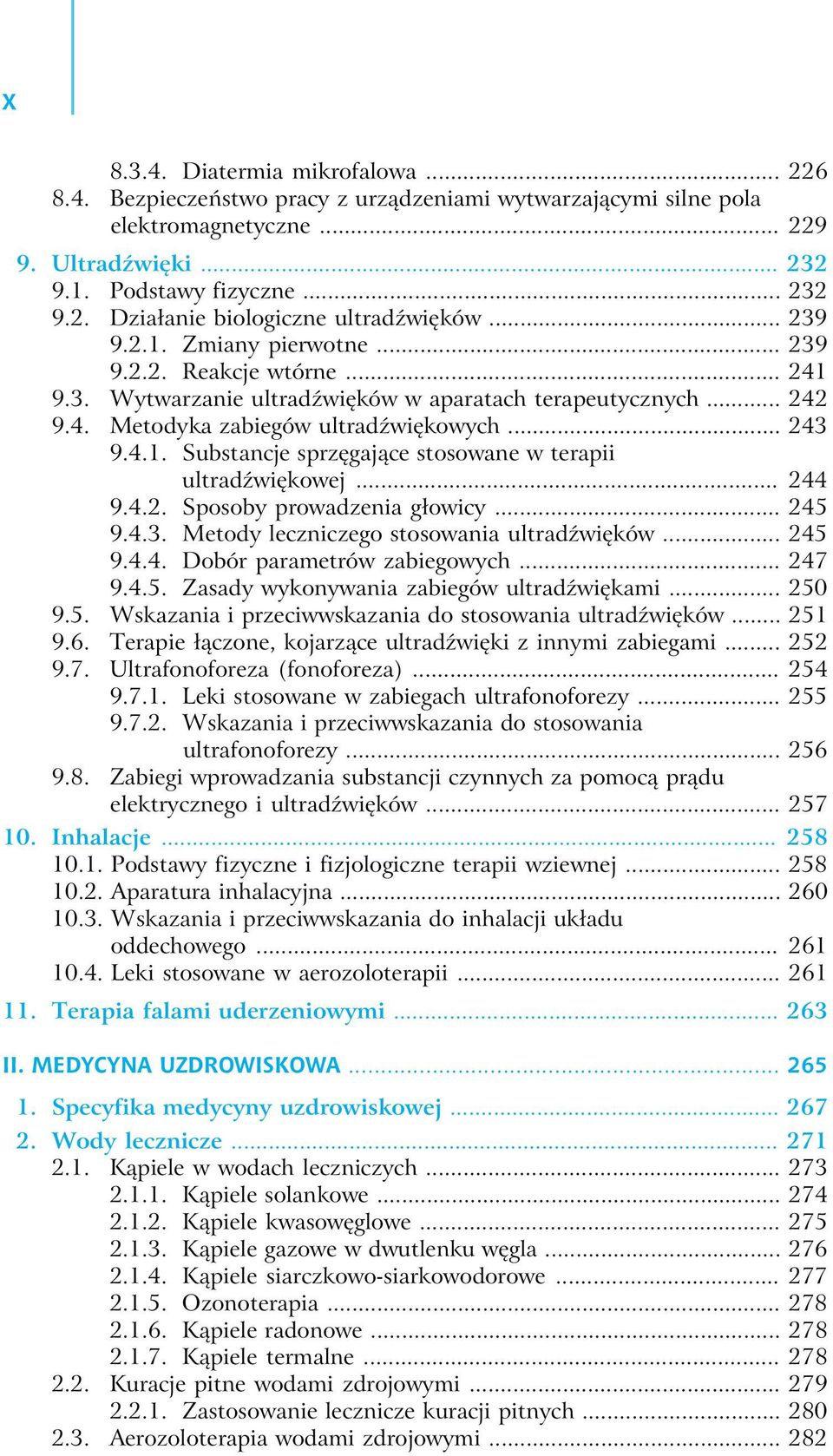 .. 244 9.4.2. Sposoby prowadzenia głowicy... 245 9.4.3. Metody leczniczego stosowania ultradźwięków... 245 9.4.4. Dobór parametrów zabiegowych... 247 9.4.5. Zasady wykonywania zabiegów ultradźwiękami.