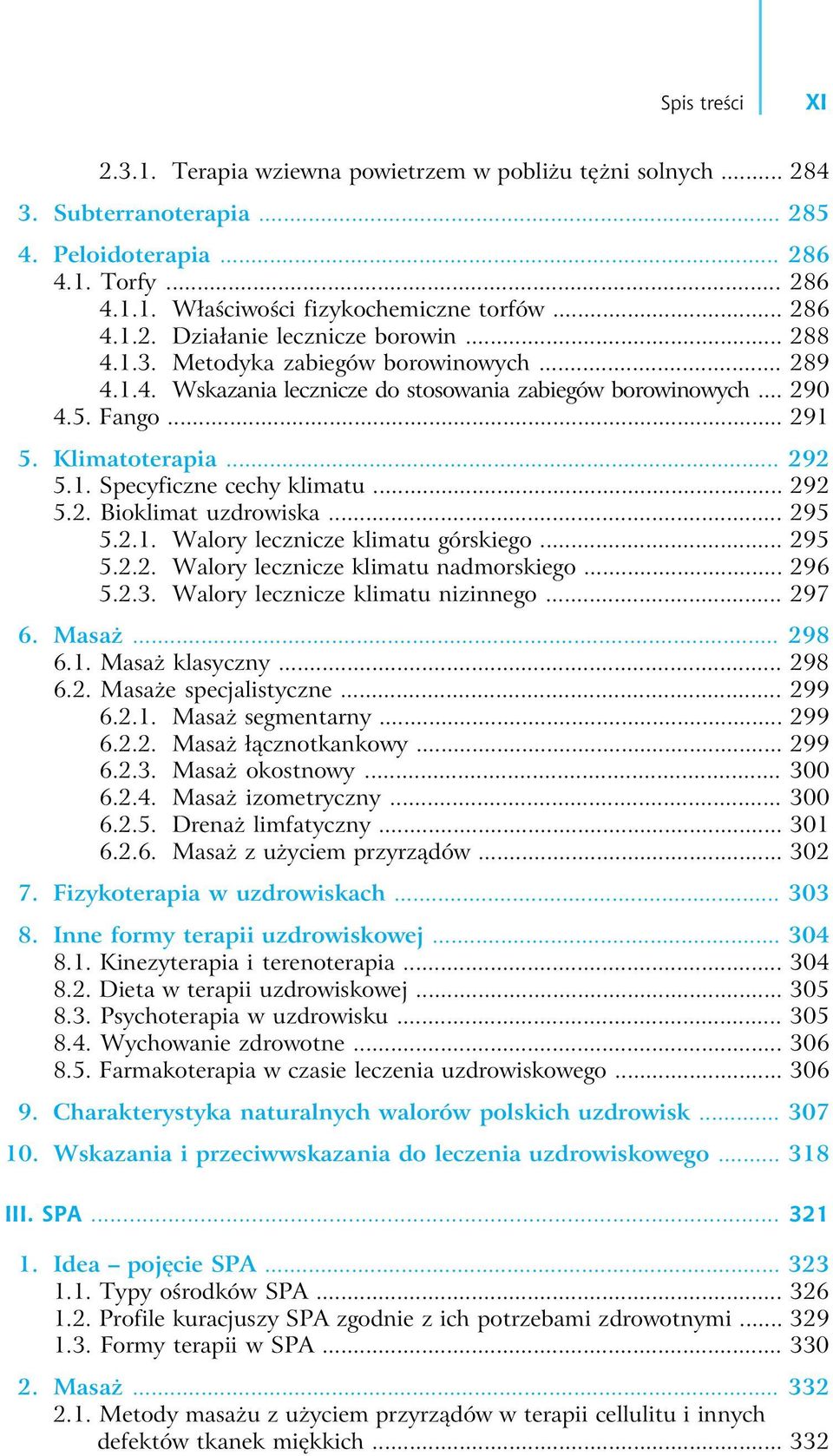 .. 292 5.2. Bioklimat uzdrowiska... 295 5.2.1. Walory lecznicze klimatu górskiego... 295 5.2.2. Walory lecznicze klimatu nadmorskiego... 296 5.2.3. Walory lecznicze klimatu nizinnego... 297 6. Masaż.