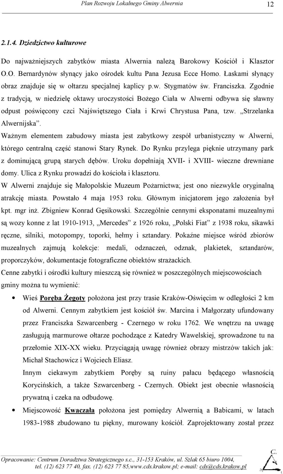 Zgodnie z tradycją, w niedzielę oktawy uroczystości Bożego Ciała w Alwerni odbywa się sławny odpust poświęcony czci Najświętszego Ciała i Krwi Chrystusa Pana, tzw. Strzelanka Alwernijska.