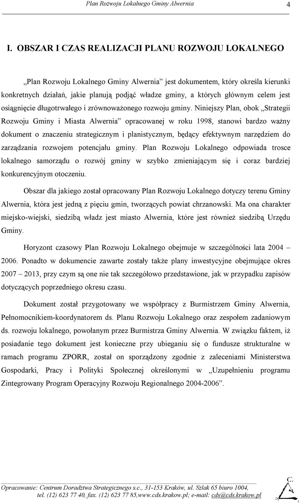 Niniejszy Plan, obok Strategii Rozwoju Gminy i Miasta Alwernia opracowanej w roku 1998, stanowi bardzo ważny dokument o znaczeniu strategicznym i planistycznym, będący efektywnym narzędziem do