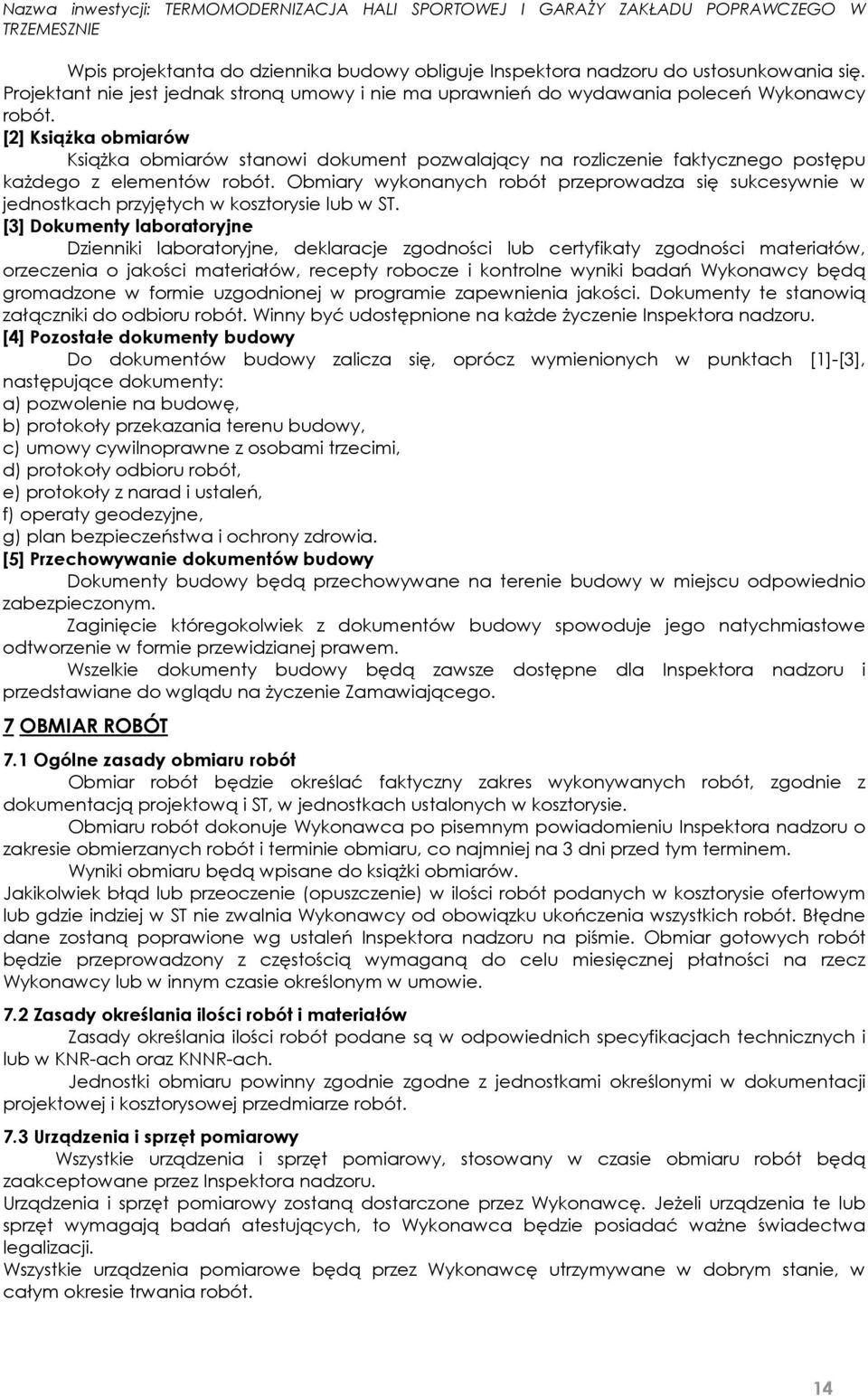 Obmiary wykonanych robót przeprowadza się sukcesywnie w jednostkach przyjętych w kosztorysie lub w ST.