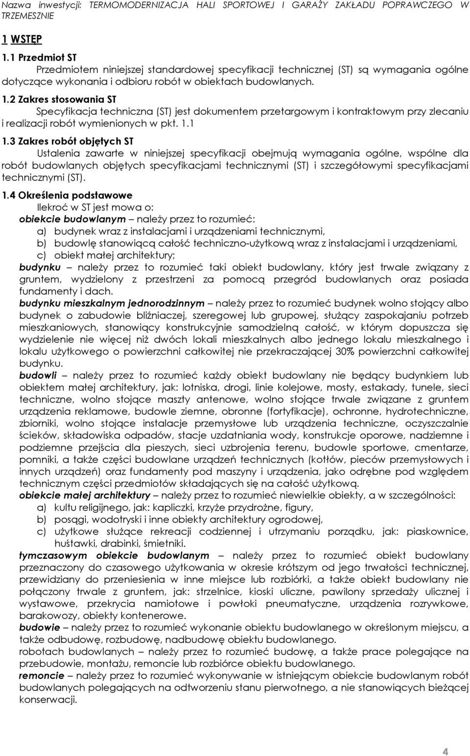 3 Zakres robót objętych ST Ustalenia zawarte w niniejszej specyfikacji obejmują wymagania ogólne, wspólne dla robót budowlanych objętych specyfikacjami technicznymi (ST) i szczegółowymi