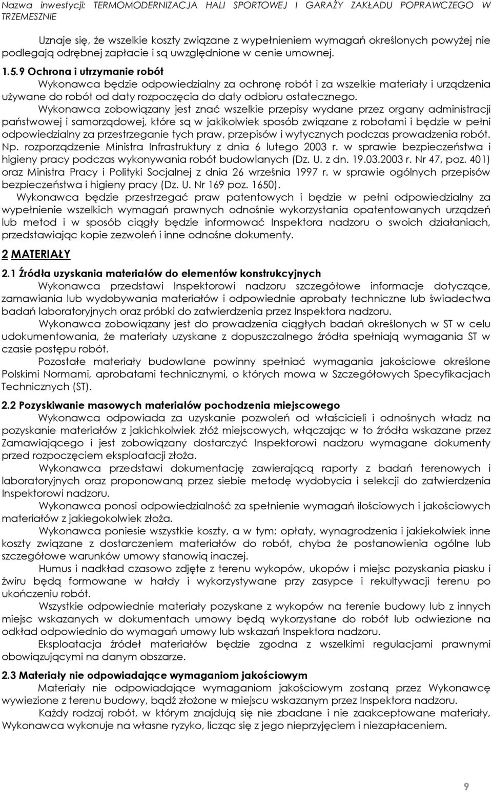 Wykonawca zobowiązany jest znać wszelkie przepisy wydane przez organy administracji państwowej i samorządowej, które są w jakikolwiek sposób związane z robotami i będzie w pełni odpowiedzialny za