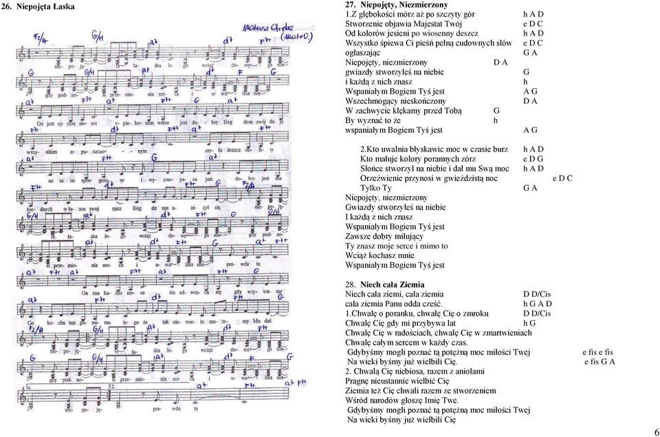 Niepojęty, niezmierzony D A gwiazdy stworzyłeś na niebie G i każdą z nich znasz h Wspaniałym Bogiem Tyś jest A G Wszechmogący nieskończony D A W zachwycie klękamy przed Tobą G By wyznać to że h