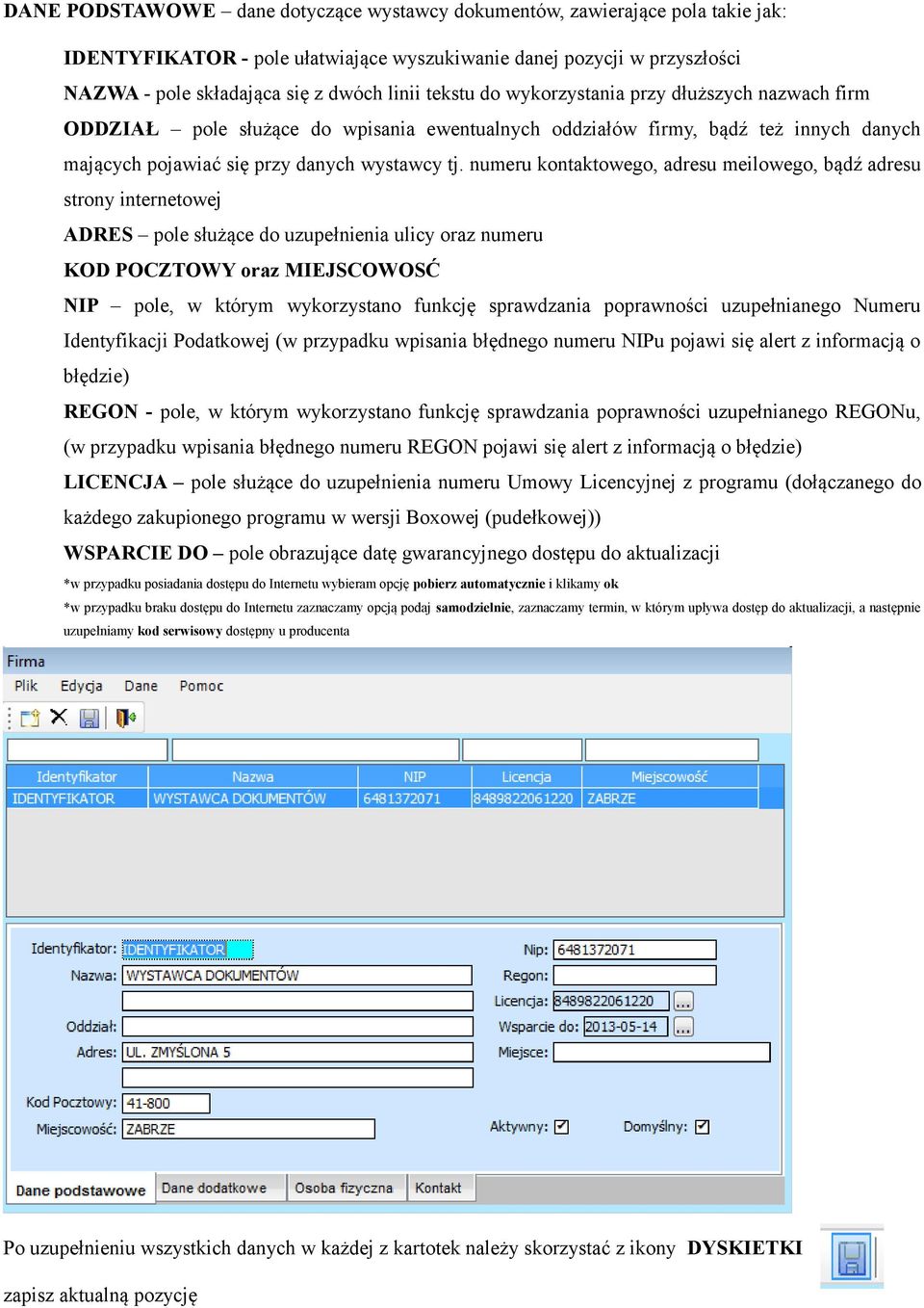 numeru kontaktowego, adresu meilowego, bądź adresu strony internetowej ADRES pole służące do uzupełnienia ulicy oraz numeru KOD POCZTOWY oraz MIEJSCOWOSĆ NIP pole, w którym wykorzystano funkcję