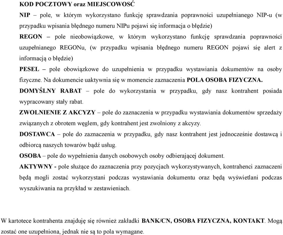 obowiązkowe do uzupełnienia w przypadku wystawiania dokumentów na osoby fizyczne. Na dokumencie uaktywnia się w momencie zaznaczenia POLA OSOBA FIZYCZNA.