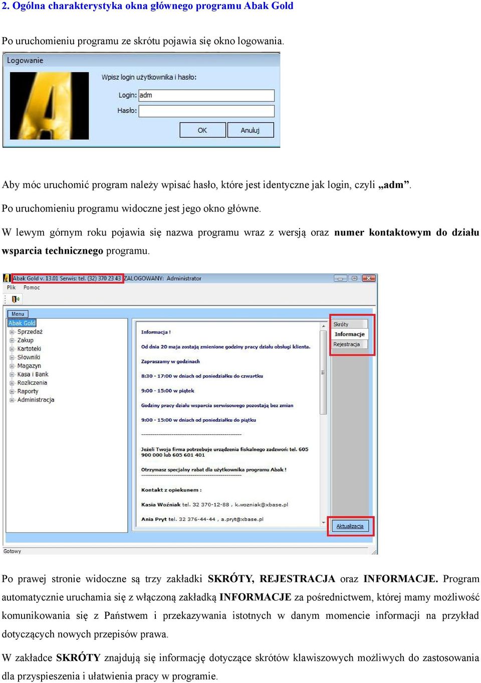 W lewym górnym roku pojawia się nazwa programu wraz z wersją oraz numer kontaktowym do działu wsparcia technicznego programu.