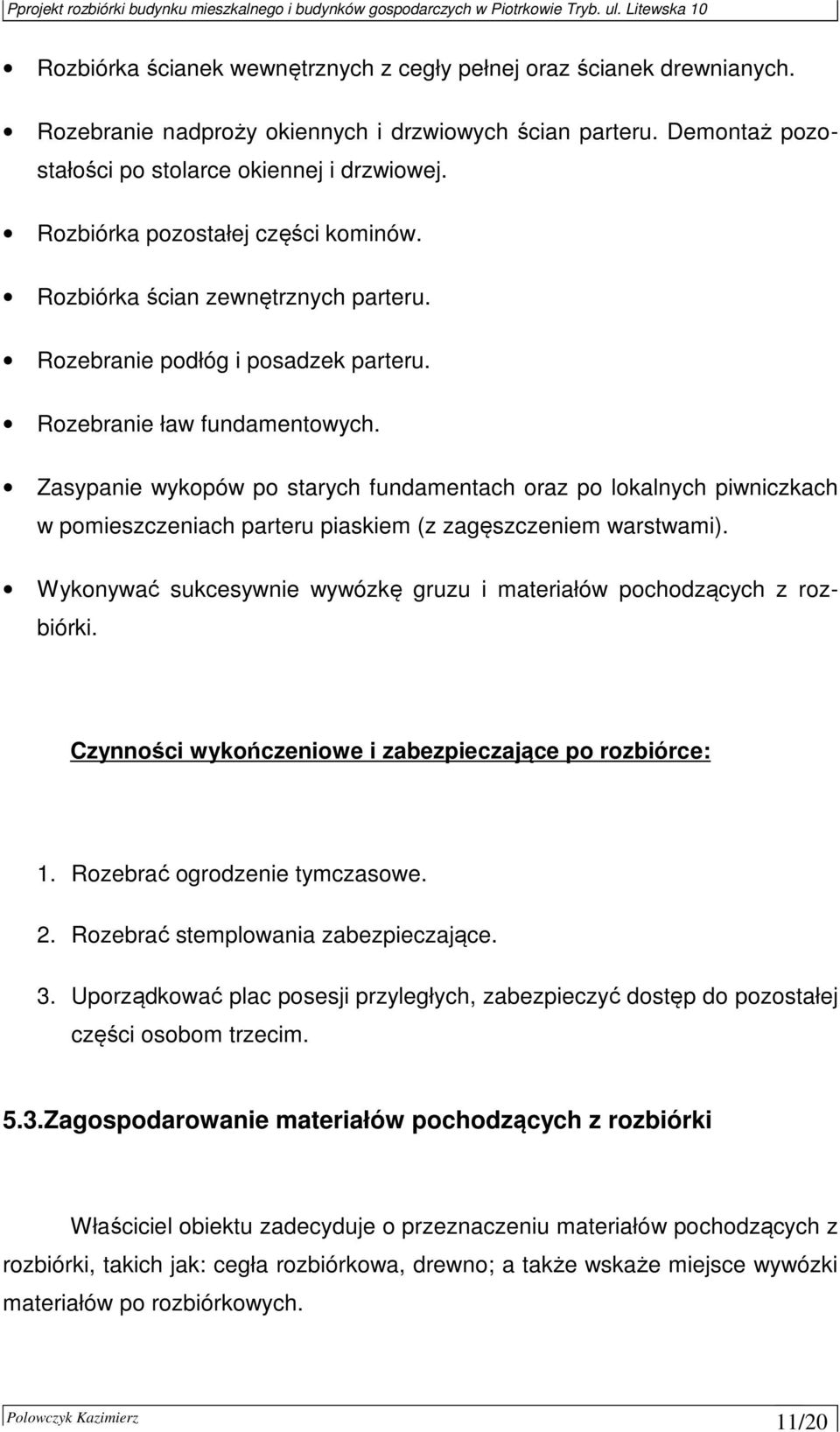 Zasypanie wykopów po starych fundamentach oraz po lokalnych piwniczkach w pomieszczeniach parteru piaskiem (z zagęszczeniem warstwami).