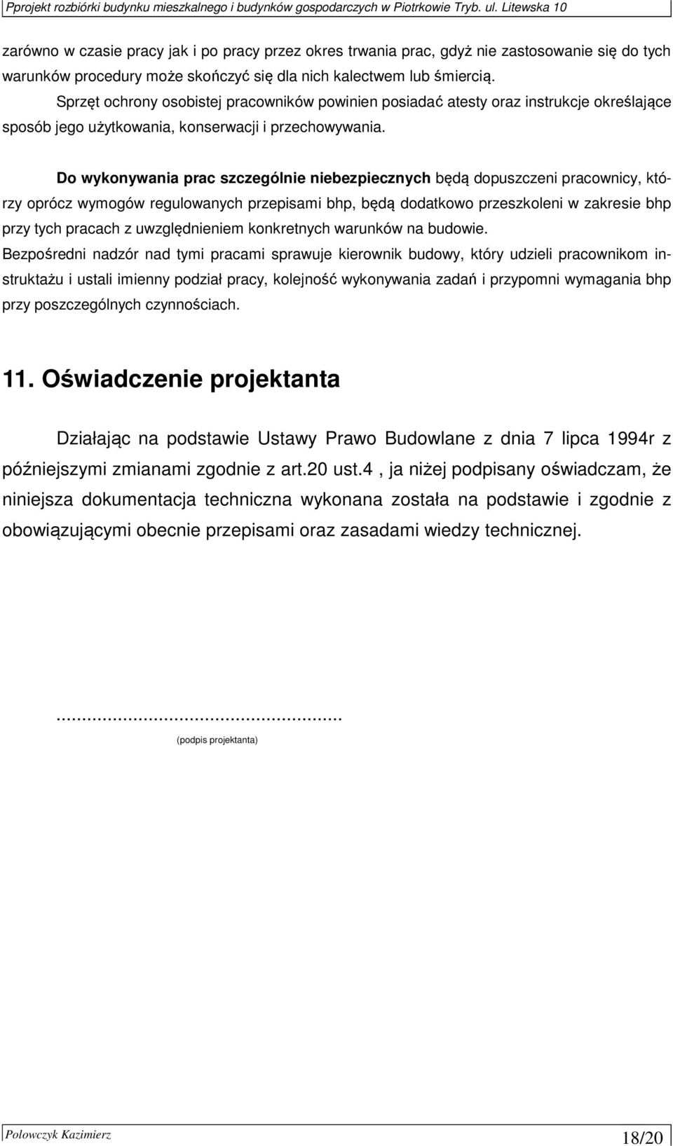 Do wykonywania prac szczególnie niebezpiecznych będą dopuszczeni pracownicy, którzy oprócz wymogów regulowanych przepisami bhp, będą dodatkowo przeszkoleni w zakresie bhp przy tych pracach z