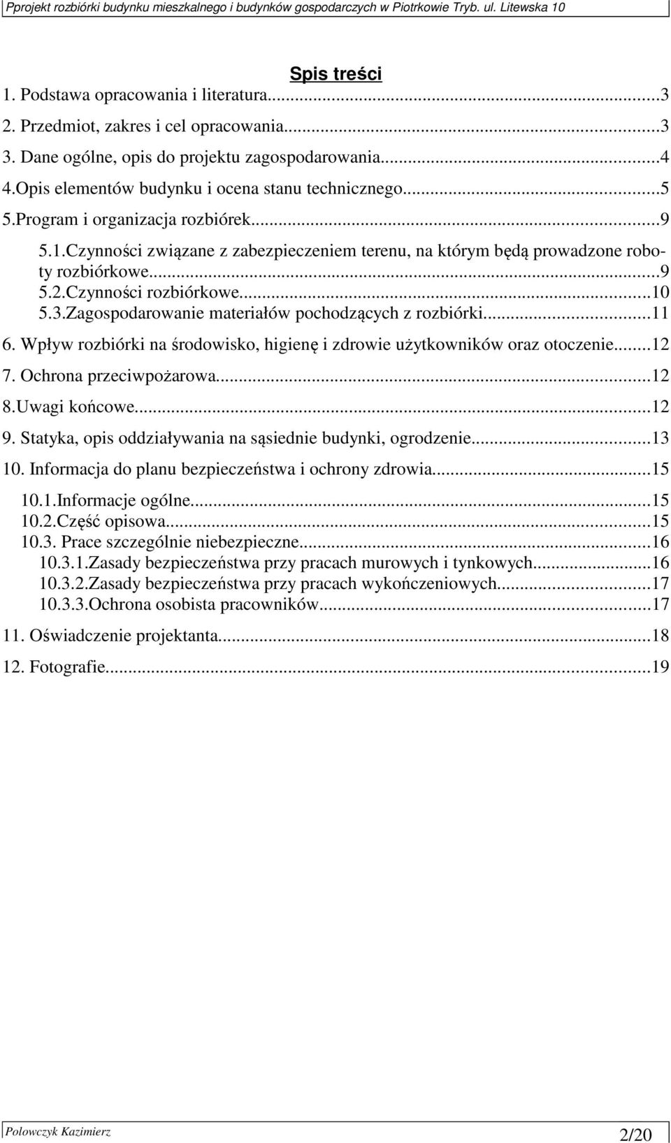 Czynności rozbiórkowe...10 5.3.Zagospodarowanie materiałów pochodzących z rozbiórki...11 6. Wpływ rozbiórki na środowisko, higienę i zdrowie użytkowników oraz otoczenie...12 7.