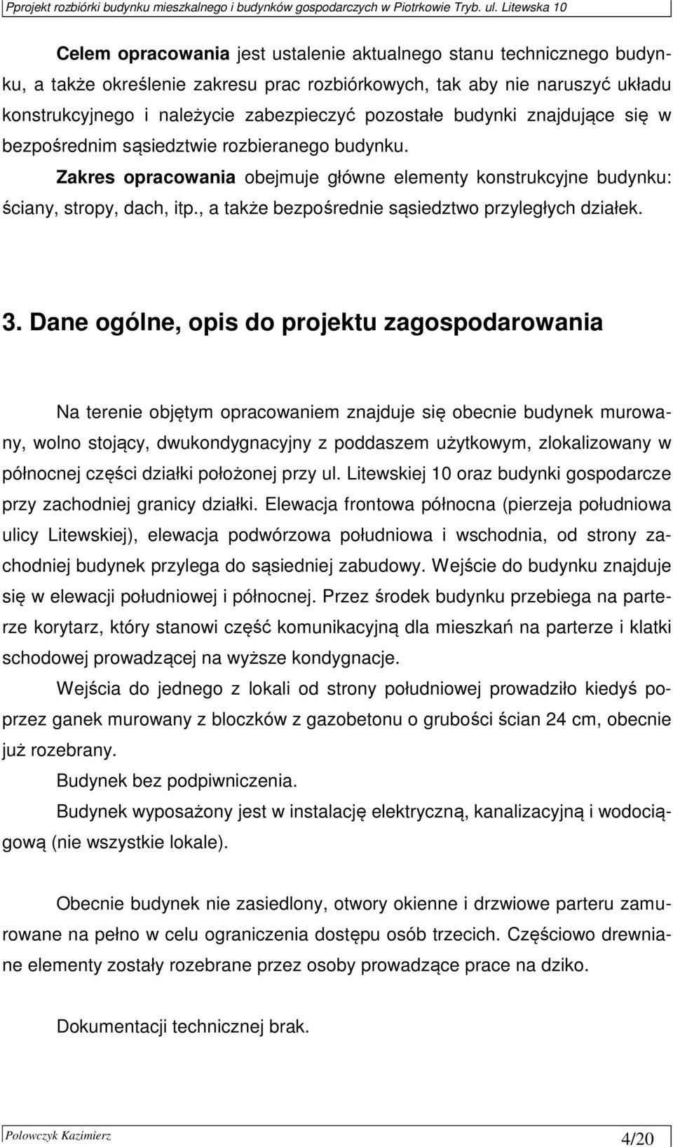 , a także bezpośrednie sąsiedztwo przyległych działek. 3.