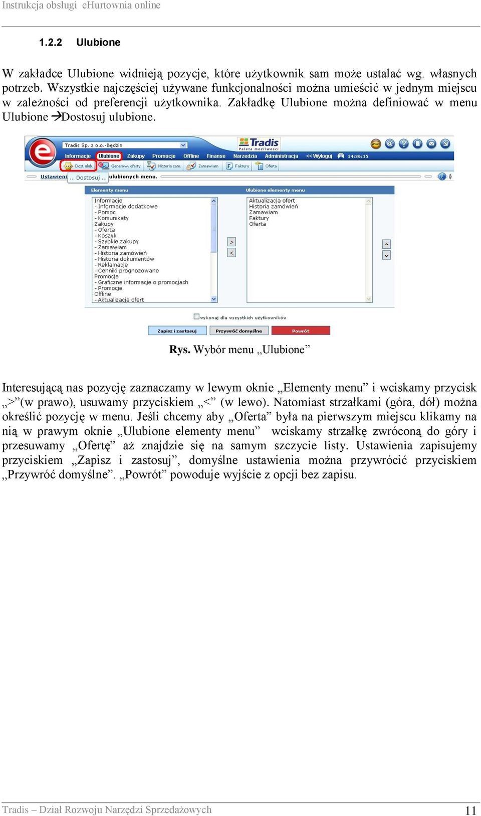 Wybór menu Ulubione Interesującą nas pozycję zaznaczamy w lewym oknie Elementy menu i wciskamy przycisk > (w prawo), usuwamy przyciskiem < (w lewo).