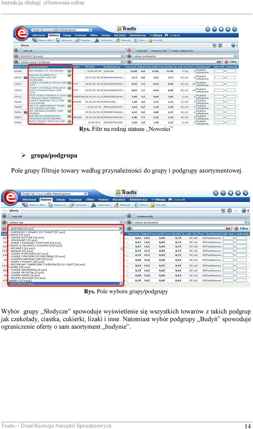 Pole wyboru grupy/podgrupy Wybór grupy Słodycze spowoduje wyświetlenie się wszystkich towarów z takich