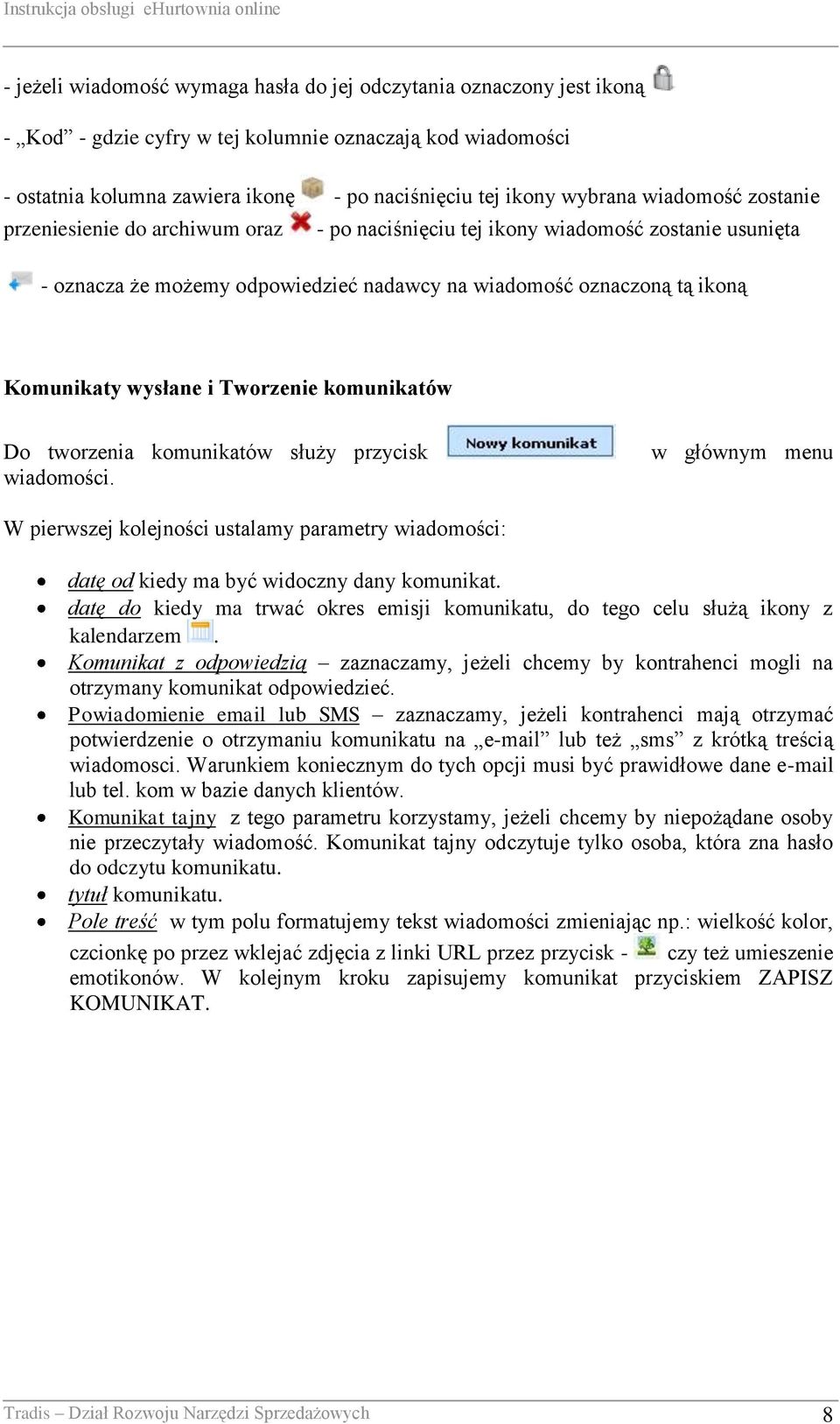 Tworzenie komunikatów Do tworzenia komunikatów służy przycisk wiadomości. w głównym menu W pierwszej kolejności ustalamy parametry wiadomości: datę od kiedy ma być widoczny dany komunikat.