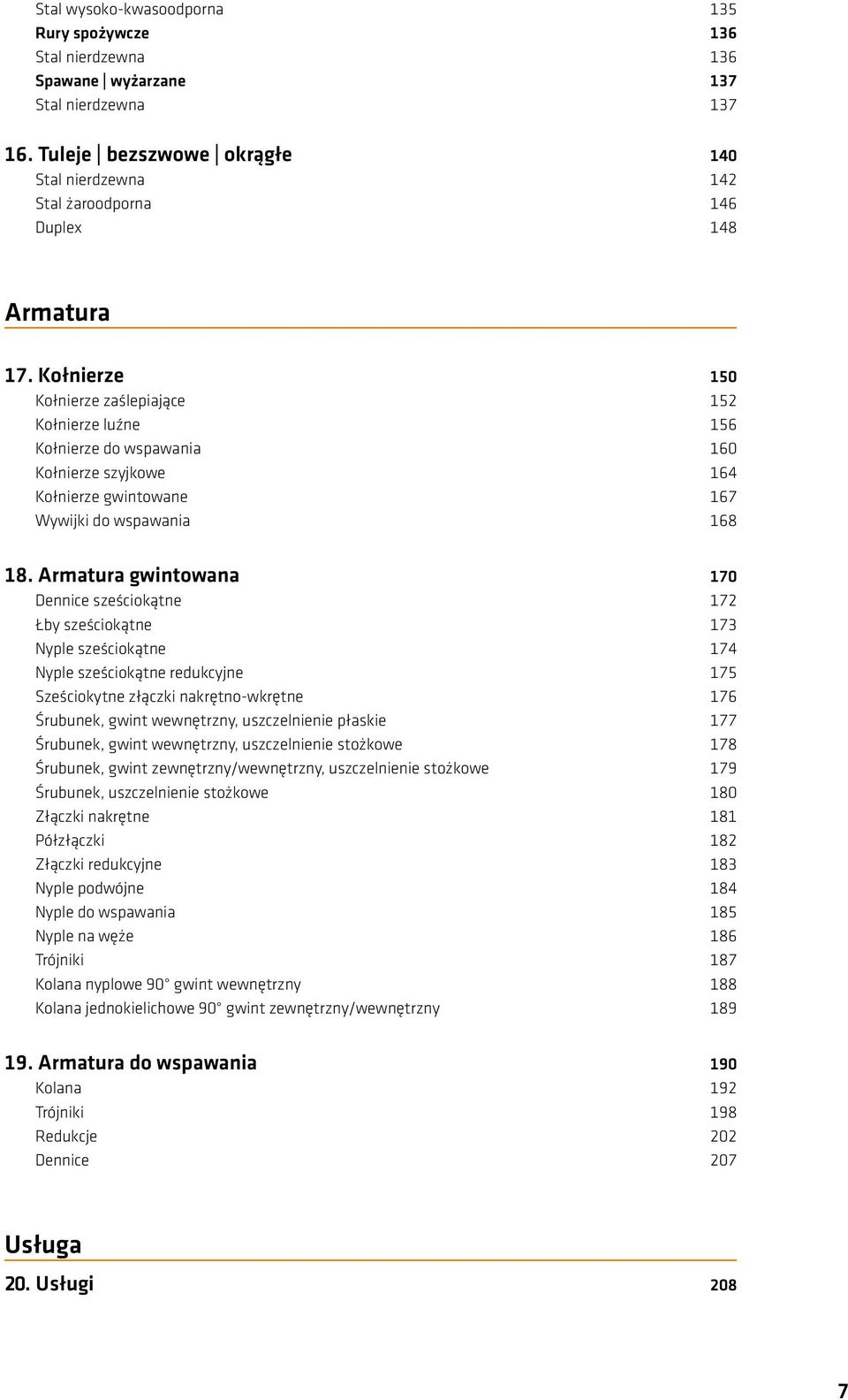 Kołnierze 150 Kołnierze zaślepiające 152 Kołnierze luźne 156 Kołnierze do wspawania 160 Kołnierze szyjkowe 164 Kołnierze gwintowane 167 Wywijki do wspawania 168 18.