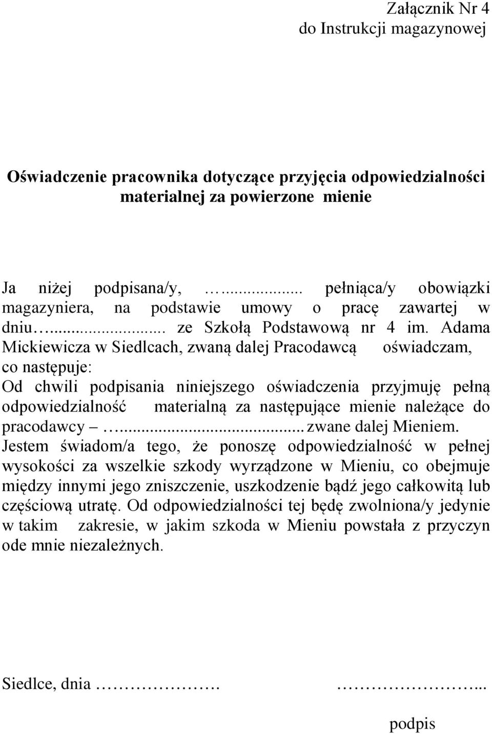 Adama Mickiewicza w Siedlcach, zwaną dalej Pracodawcą oświadczam, co następuje: Od chwili podpisania niniejszego oświadczenia przyjmuję pełną odpowiedzialność materialną za następujące mienie