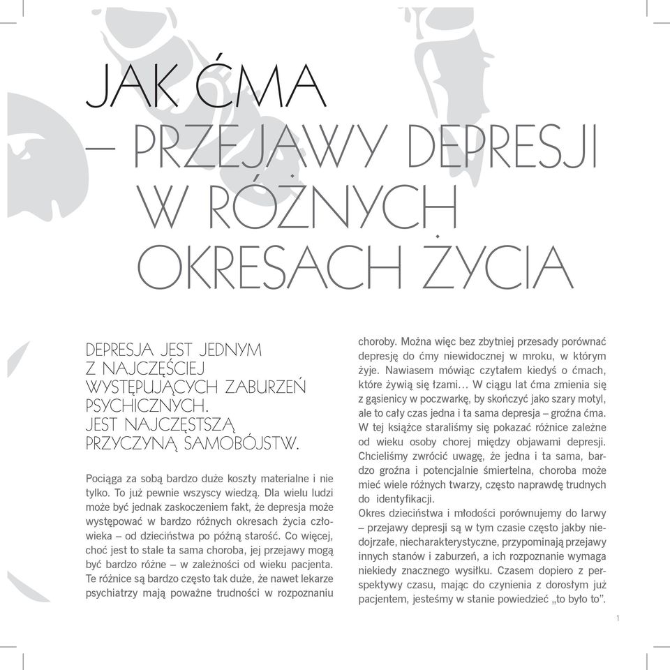 Dla wielu ludzi może być jednak zaskoczeniem fakt, że depresja może występować w bardzo różnych okresach życia człowieka od dzieciństwa po późną starość.