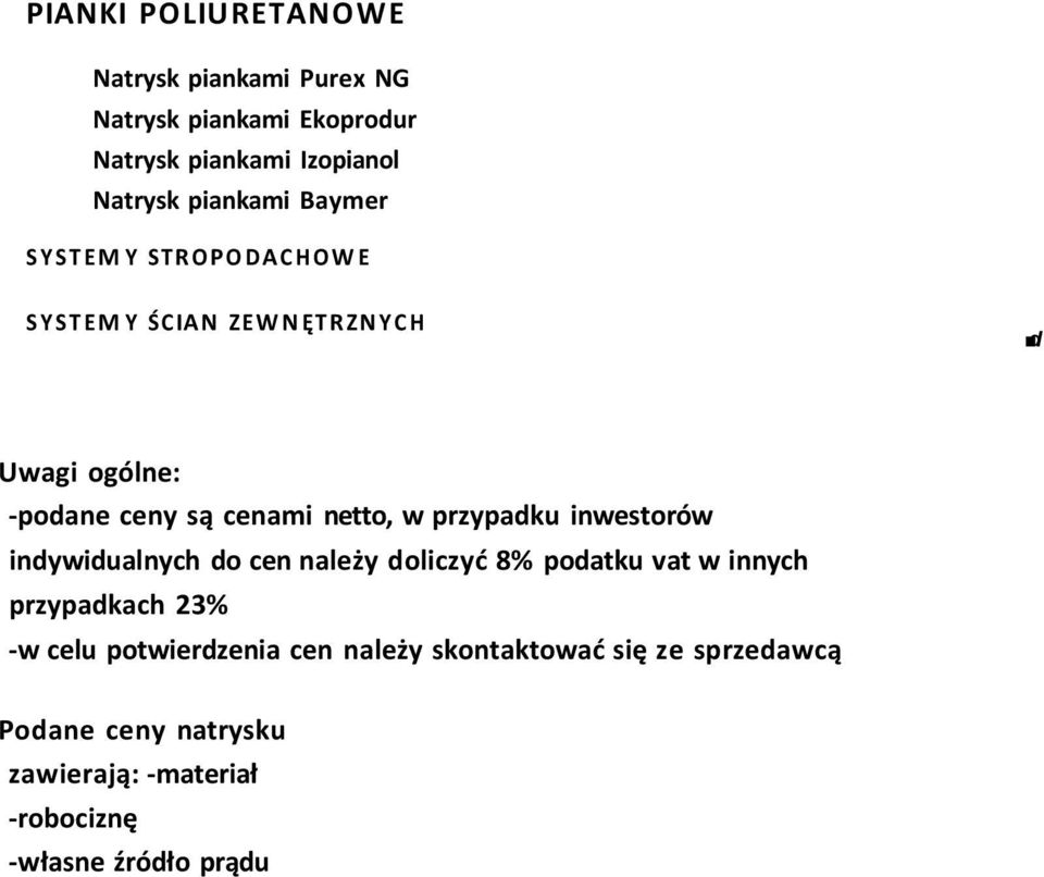 Uwagi ogólne: -podane ceny są cenami netto, w przypadku inwestorów indywidualnych do cen należy doliczyć 8% podatku vat