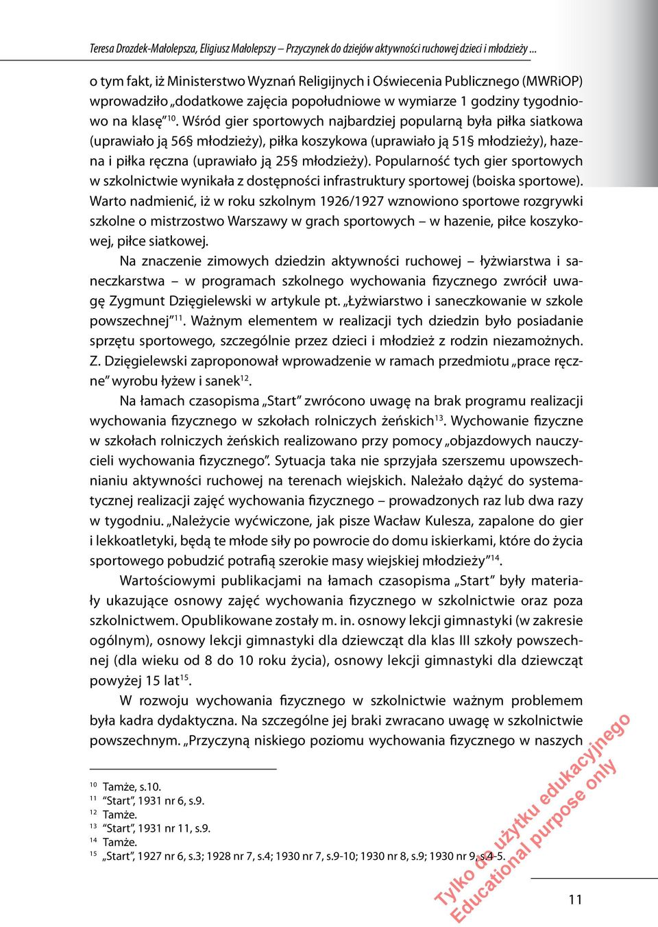 Wśród gier sportowych najbardziej popularną była piłka siatkowa (uprawiało ją 56 młodzieży), piłka koszykowa (uprawiało ją 51 młodzieży), hazena i piłka ręczna (uprawiało ją 25 młodzieży).