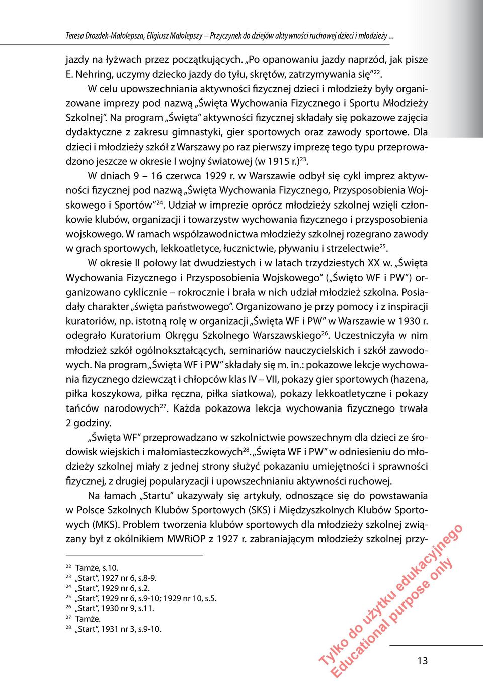 W celu upowszechniania aktywności fizycznej dzieci i młodzieży były organizowane imprezy pod nazwą Święta Wychowania Fizycznego i Sportu Młodzieży Szkolnej.