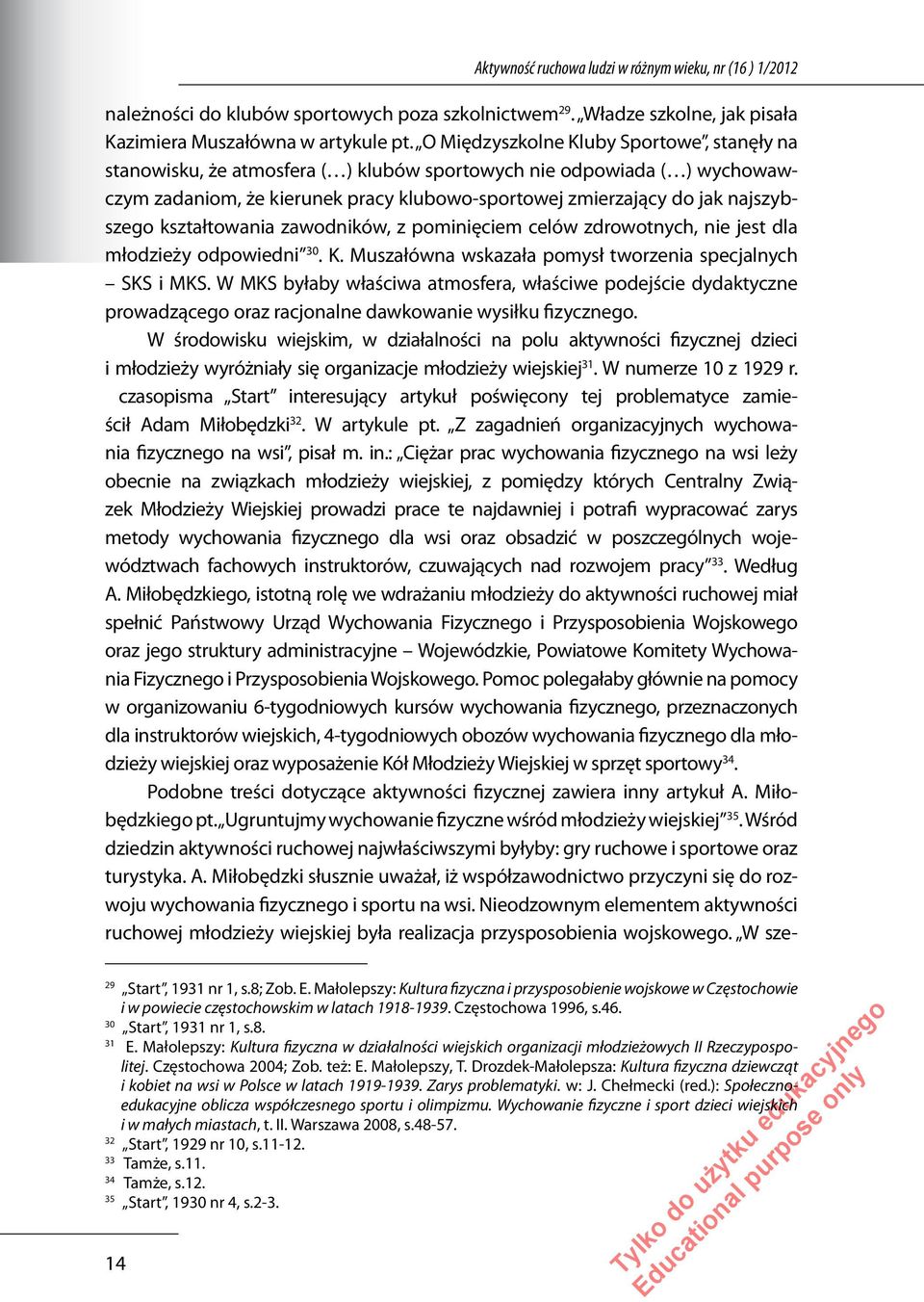 kształtowania zawodników, z pominięciem celów zdrowotnych, nie jest dla młodzieży odpowiedni 30. K. Muszałówna wskazała pomysł tworzenia specjalnych SKS i MKS.