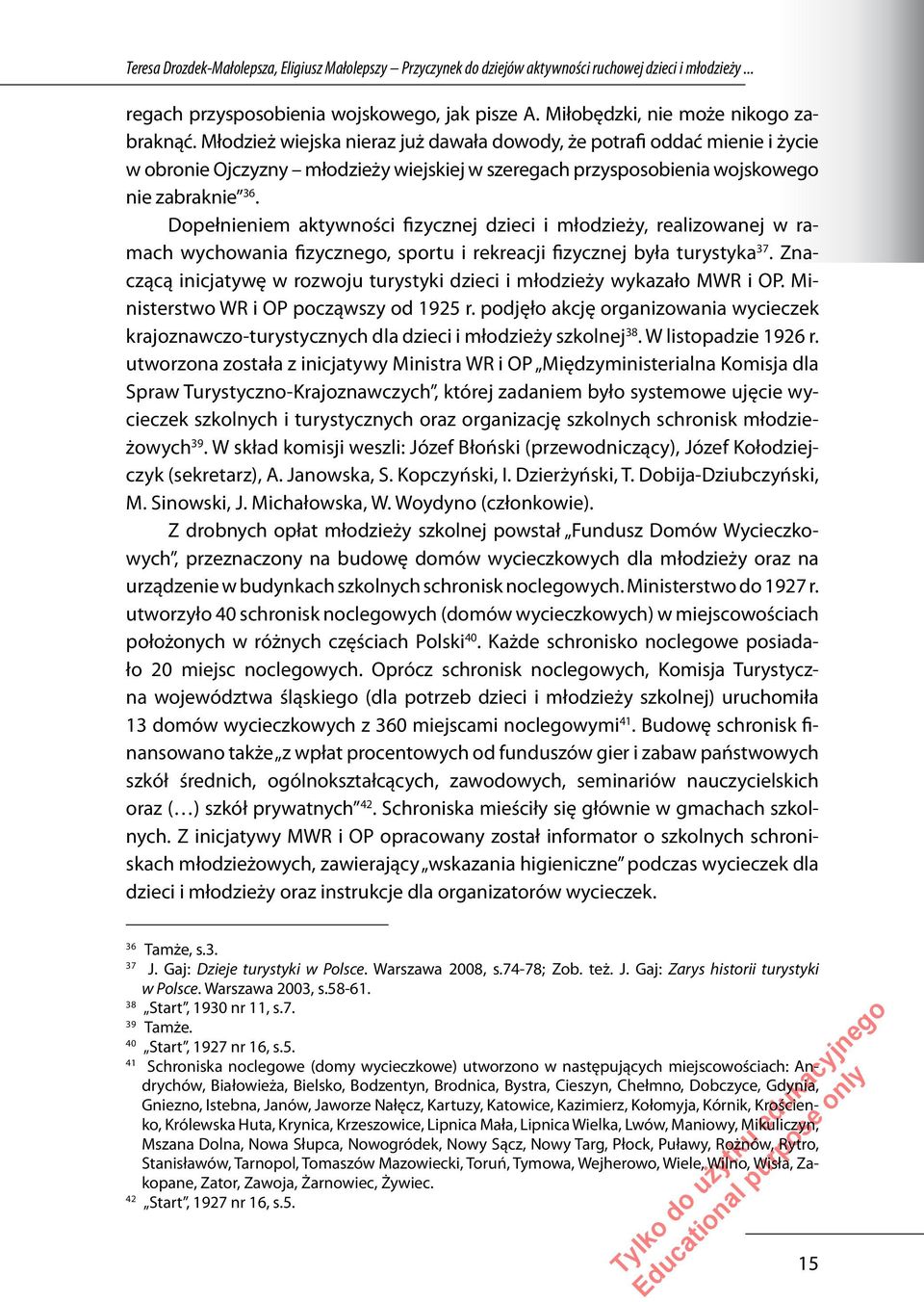 Dopełnieniem aktywności fizycznej dzieci i młodzieży, realizowanej w ramach wychowania fizycznego, sportu i rekreacji fizycznej była turystyka 37.