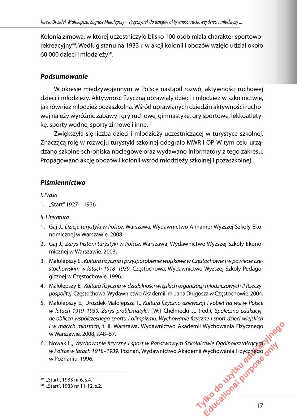 Podsumowanie W okresie międzywojennym w Polsce nastąpił rozwój aktywności ruchowej dzieci i młodzieży. Aktywność fizyczną uprawiały dzieci i młodzież w szkolnictwie, jak również młodzież pozaszkolna.