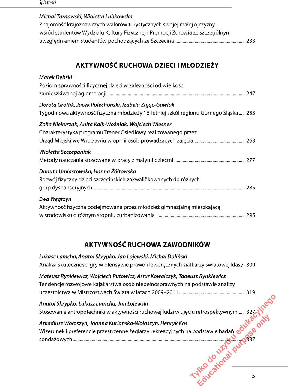 .. 247 Dorota Groffik, Jacek Polechoński, Izabela Zając-Gawlak Tygodniowa aktywność fizyczna młodzieży 16-letniej szkół regionu Górnego Śląska.