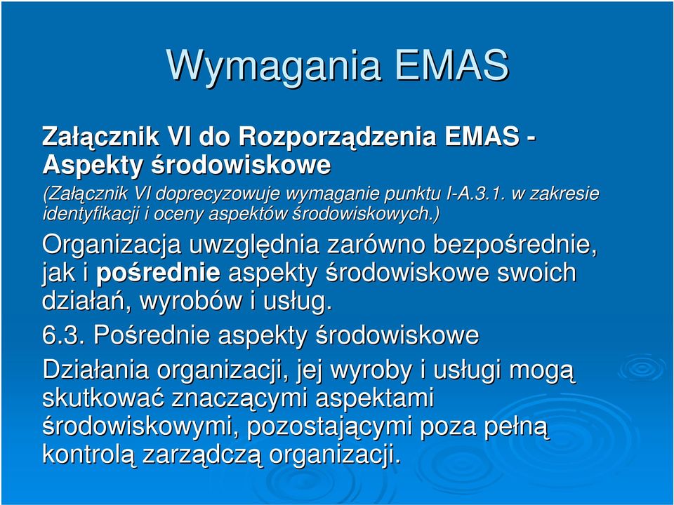 ) Organizacja uwzględnia zarówno bezpośrednie, jak i pośrednie aspekty środowiskowe swoich działań, wyrobów i usług. 6.3.