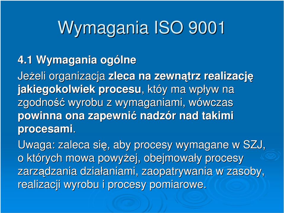 ma wpływ na zgodność wyrobu z wymaganiami, wówczas powinna ona zapewnić nadzór nad takimi