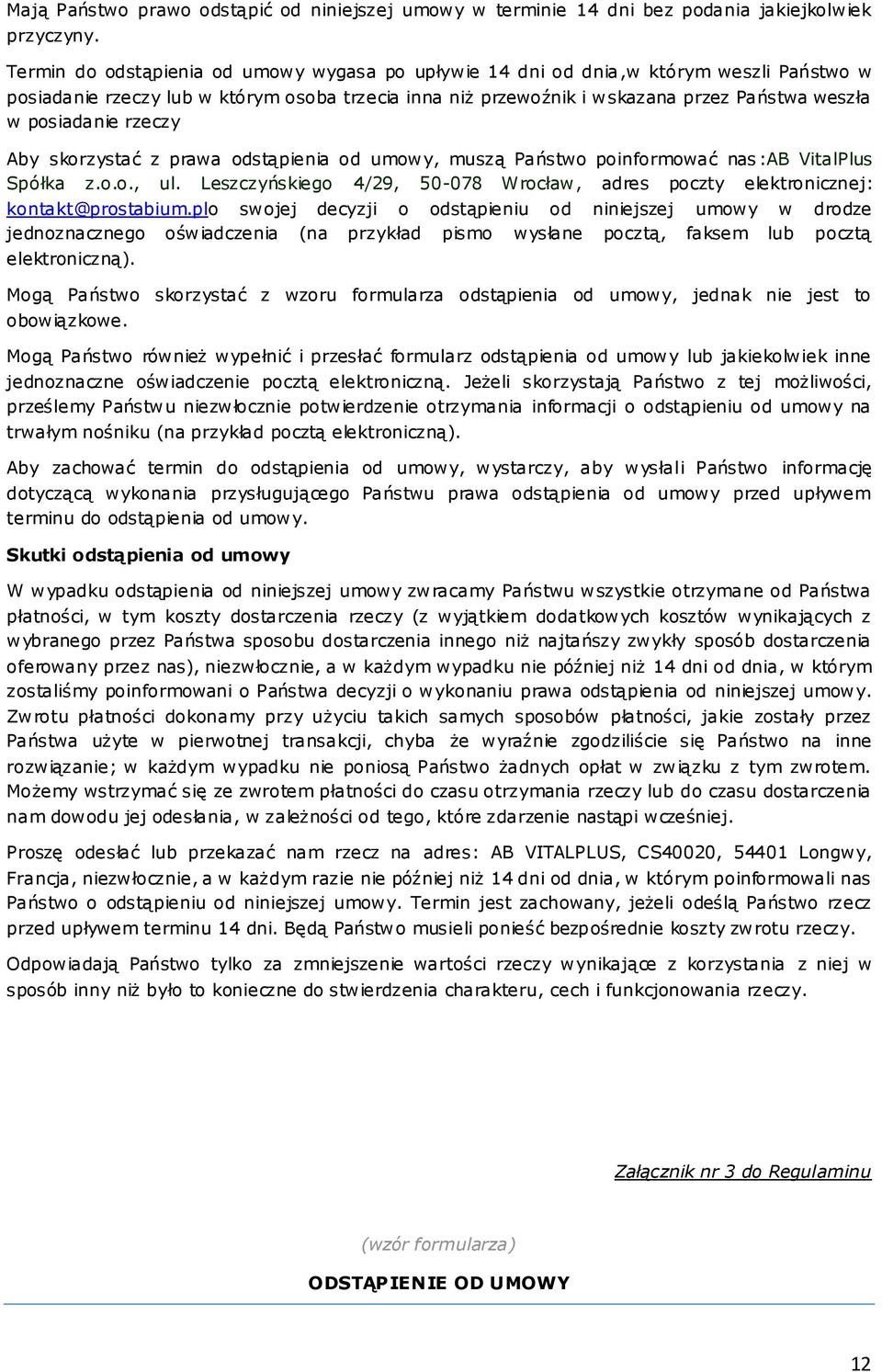 rzeczy Aby skorzystać z prawa odstąpienia od umowy, muszą Państwo poinformować nas :AB VitalPlus Spółka z.o.o., ul.