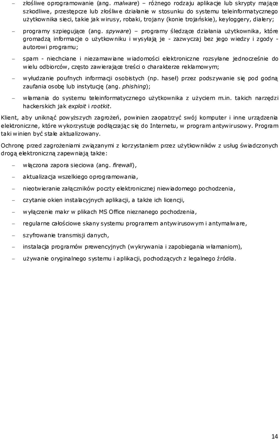 (konie trojańskie), keyloggery, dialery; programy szpiegujące (ang.