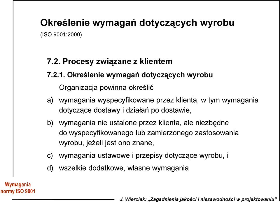 Określenie wymagań dotyczących wyrobu Organizacja powinna określić a) wymagania wyspecyfikowane przez klienta, w tym wymagania