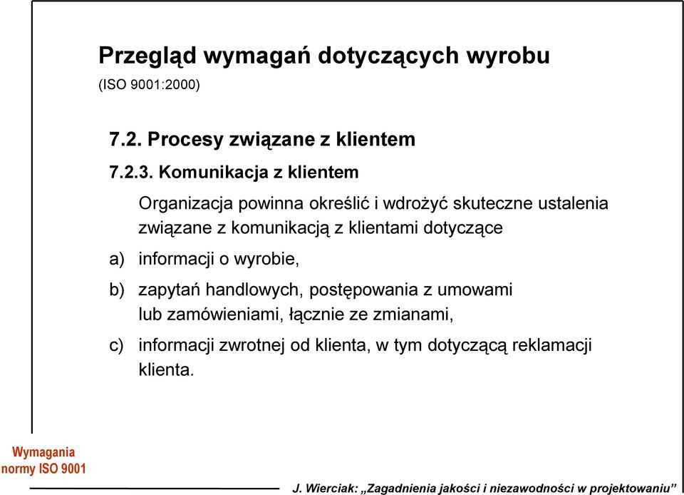 z klientami dotyczące a) informacji o wyrobie, b) zapytań handlowych, postępowania z umowami lub